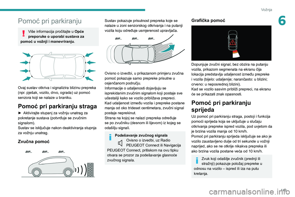 PEUGEOT 508 2021 Upute Za Rukovanje (in Croatian) 143
Vožnja
6Pomoć pri parkiranju
Više informacija pročitajte u Opće
preporuke o uporabi sustava za
pomoć u vožnji i manevriranju .
Ovaj sustav otkriva i signalizira blizinu prepreka
(npr PEUGEOT 508 2021 Upute Za Rukovanje (in Croatian) 143
Vožnja
6Pomoć pri parkiranju
Više informacija pročitajte u Opće
preporuke o uporabi sustava za
pomoć u vožnji i manevriranju .
Ovaj sustav otkriva i signalizira blizinu prepreka
(npr