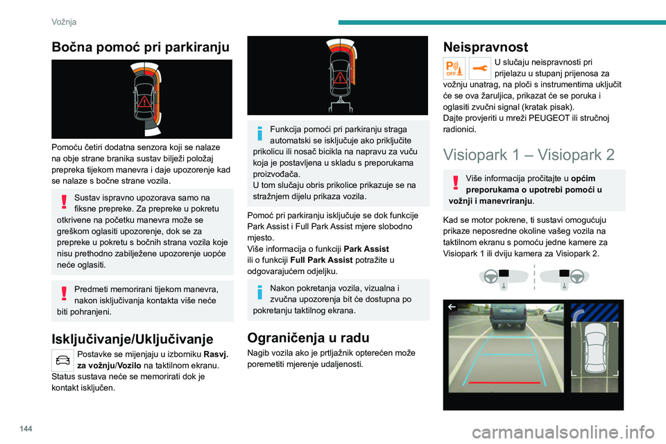 PEUGEOT 508 2021 Upute Za Rukovanje (in Croatian) 144
Vožnja
Bočna pomoć pri parkiranju
Pomoću četiri dodatna senzora koji se nalaze
na obje strane branika sustav bilježi položaj
prepreka tijekom manevra i daje upozorenje kad
se nalaze s PEUGEOT 508 2021 Upute Za Rukovanje (in Croatian) 144
Vožnja
Bočna pomoć pri parkiranju
Pomoću četiri dodatna senzora koji se nalaze
na obje strane branika sustav bilježi položaj
prepreka tijekom manevra i daje upozorenje kad
se nalaze s