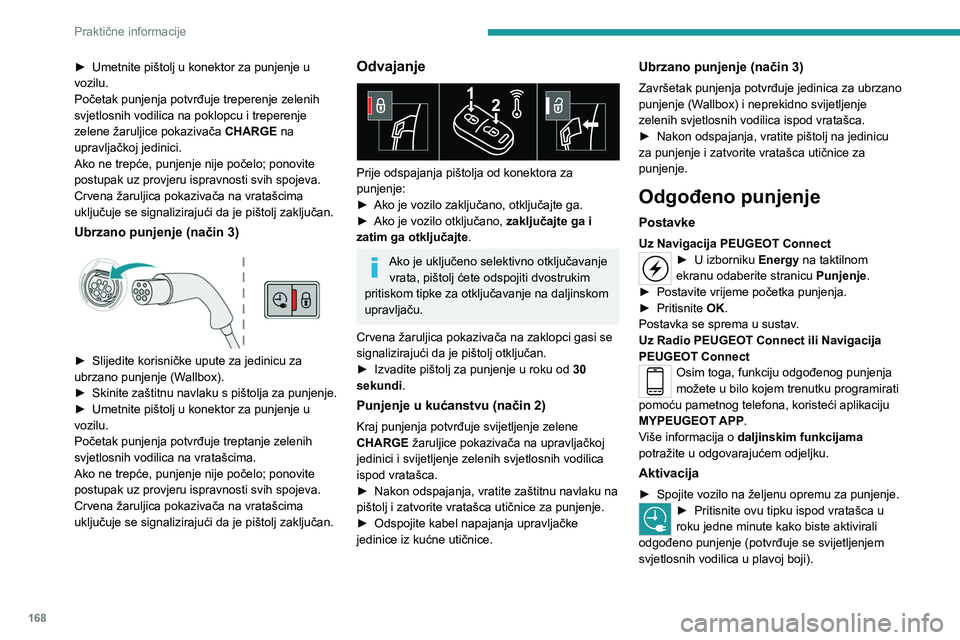 PEUGEOT 508 2021 Upute Za Rukovanje (in Croatian) 168
Praktične informacije
► Umetnite pištolj u konektor za punjenje u
vozilu.
Početak punjenja potvrđuje treperenje zelenih
svjetlosnih vodilica na poklopcu i treperenje
zelene žaruljice pok PEUGEOT 508 2021 Upute Za Rukovanje (in Croatian) 168
Praktične informacije
► Umetnite pištolj u konektor za punjenje u
vozilu.
Početak punjenja potvrđuje treperenje zelenih
svjetlosnih vodilica na poklopcu i treperenje
zelene žaruljice pok