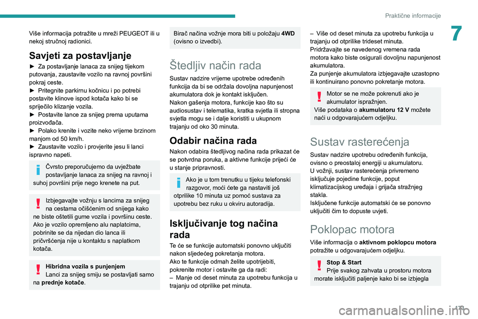 PEUGEOT 508 2021  Upute Za Rukovanje (in Croatian) 173
Praktične informacije
7Više informacija potražite u mreži PEUGEOT ili u 
nekoj stručnoj radionici.
Savjeti za postavljanje
► Za postavljanje lanaca za snijeg tijekom 
putovanja, zaustavite 