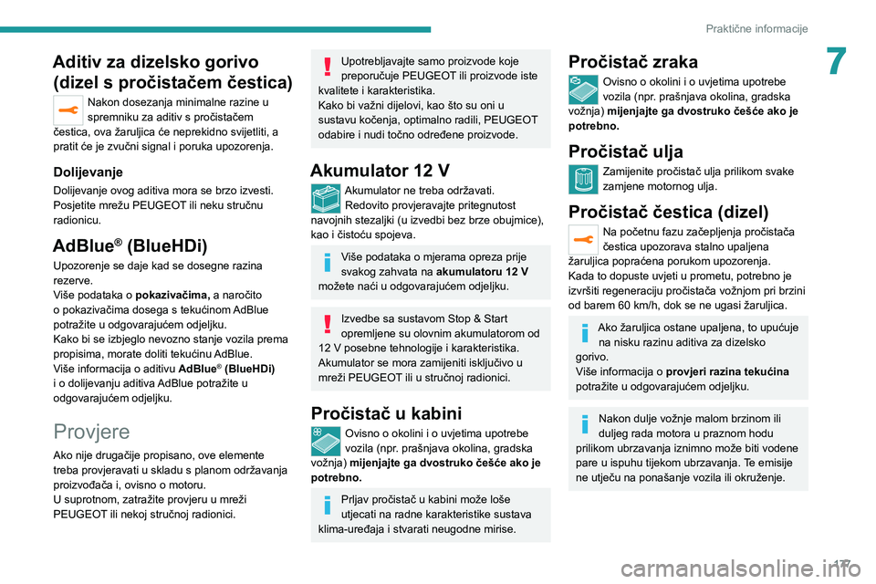 PEUGEOT 508 2021 Upute Za Rukovanje (in Croatian) 177
Praktične informacije
7Aditiv za dizelsko gorivo (dizel s pročistačem čestica)
Nakon dosezanja minimalne razine u
spremniku za aditiv s pročistačem
čestica, ova žaruljica će neprekidno PEUGEOT 508 2021 Upute Za Rukovanje (in Croatian) 177
Praktične informacije
7Aditiv za dizelsko gorivo (dizel s pročistačem čestica)
Nakon dosezanja minimalne razine u
spremniku za aditiv s pročistačem
čestica, ova žaruljica će neprekidno