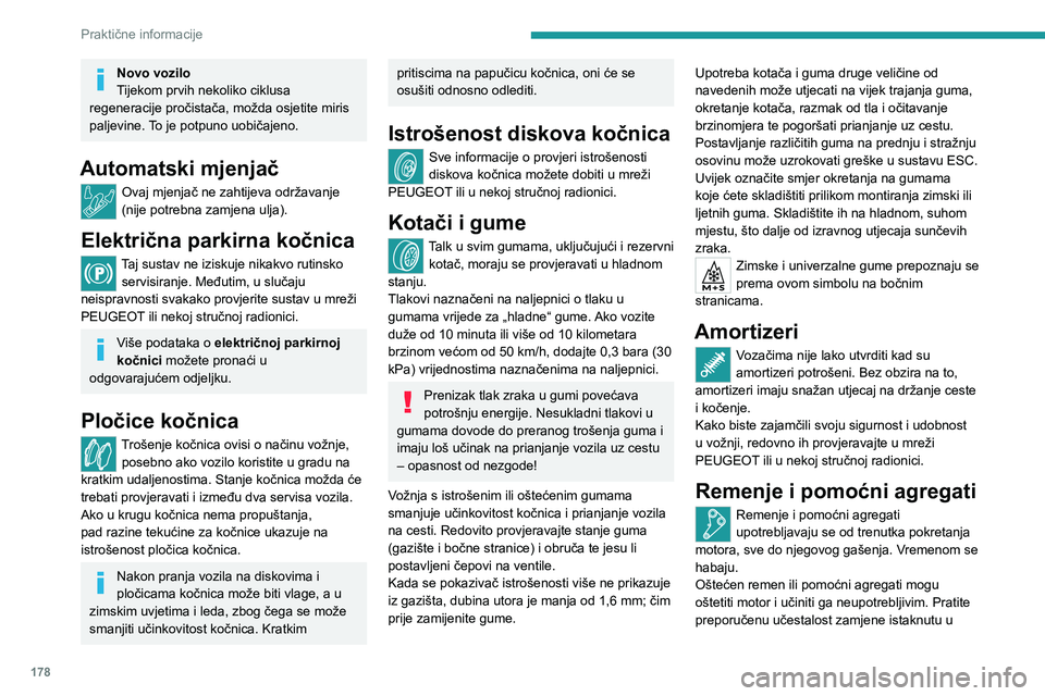 PEUGEOT 508 2021 Upute Za Rukovanje (in Croatian) 178
Praktične informacije
Novo vozilo
Tijekom prvih nekoliko ciklusa
regeneracije pročistača, možda osjetite miris
paljevine. To je potpuno uobičajeno.
Automatski mjenjač
Ovaj mjenjač ne zaht PEUGEOT 508 2021 Upute Za Rukovanje (in Croatian) 178
Praktične informacije
Novo vozilo
Tijekom prvih nekoliko ciklusa
regeneracije pročistača, možda osjetite miris
paljevine. To je potpuno uobičajeno.
Automatski mjenjač
Ovaj mjenjač ne zaht
