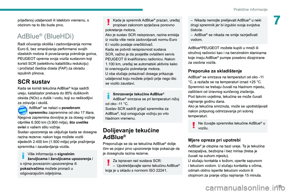 PEUGEOT 508 2021 Upute Za Rukovanje (in Croatian) 179
Praktične informacije
7prijeđenoj udaljenosti ili isteklom vremenu, s
obzirom na to što bude prvo.
AdBlue® (BlueHDi)
Radi očuvanja okoliša i zadovoljavanja norme
Euro 6, bez smanjivanja pe PEUGEOT 508 2021 Upute Za Rukovanje (in Croatian) 179
Praktične informacije
7prijeđenoj udaljenosti ili isteklom vremenu, s
obzirom na to što bude prvo.
AdBlue® (BlueHDi)
Radi očuvanja okoliša i zadovoljavanja norme
Euro 6, bez smanjivanja pe