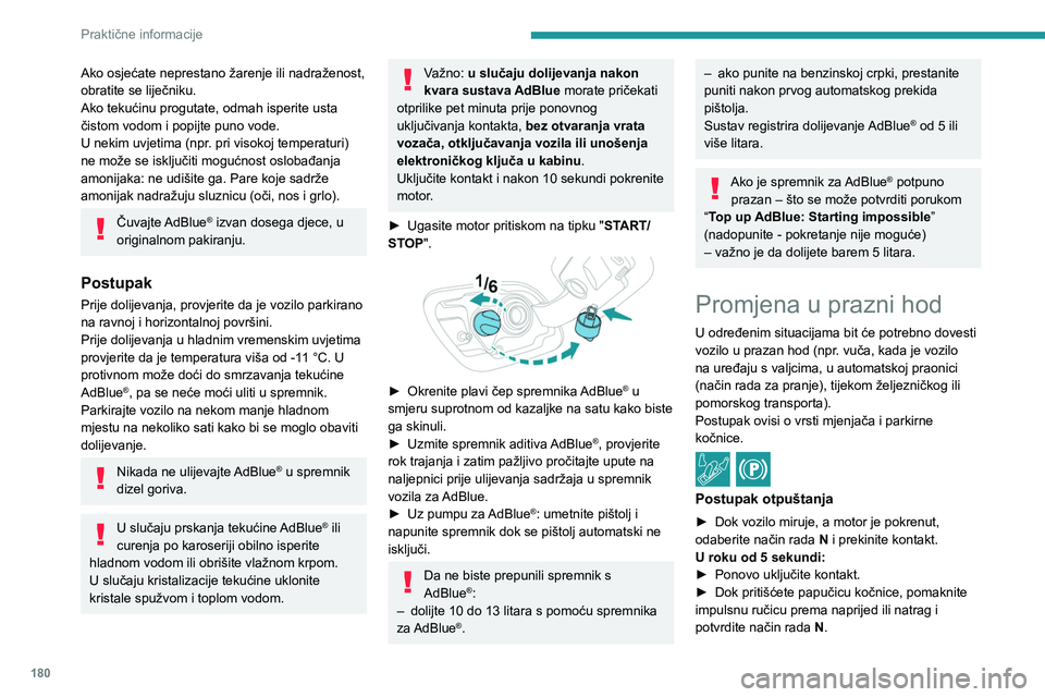 PEUGEOT 508 2021 Upute Za Rukovanje (in Croatian) 180
Praktične informacije
Ako osjećate neprestano žarenje ili nadraženost,
obratite se liječniku.
Ako tekućinu progutate, odmah isperite usta
čistom vodom i popijte puno vode.
U nekim uvjetim PEUGEOT 508 2021 Upute Za Rukovanje (in Croatian) 180
Praktične informacije
Ako osjećate neprestano žarenje ili nadraženost,
obratite se liječniku.
Ako tekućinu progutate, odmah isperite usta
čistom vodom i popijte puno vode.
U nekim uvjetim