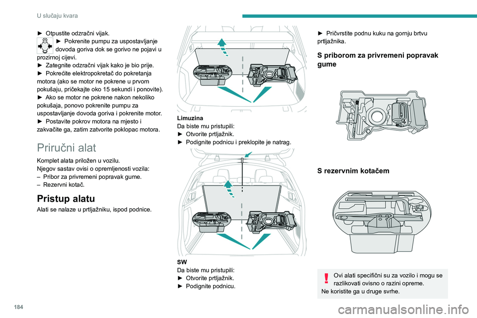 PEUGEOT 508 2021 Upute Za Rukovanje (in Croatian) 184
U slučaju kvara
Dizalica se smije upotrebljavati samo za
zamjenu kotača s oštećenom gumom.
Ne upotrebljavajte niti jednu drugu dizalicu
osim one u vozilu.
Ako vozilo nije opremljeno original PEUGEOT 508 2021 Upute Za Rukovanje (in Croatian) 184
U slučaju kvara
Dizalica se smije upotrebljavati samo za
zamjenu kotača s oštećenom gumom.
Ne upotrebljavajte niti jednu drugu dizalicu
osim one u vozilu.
Ako vozilo nije opremljeno original