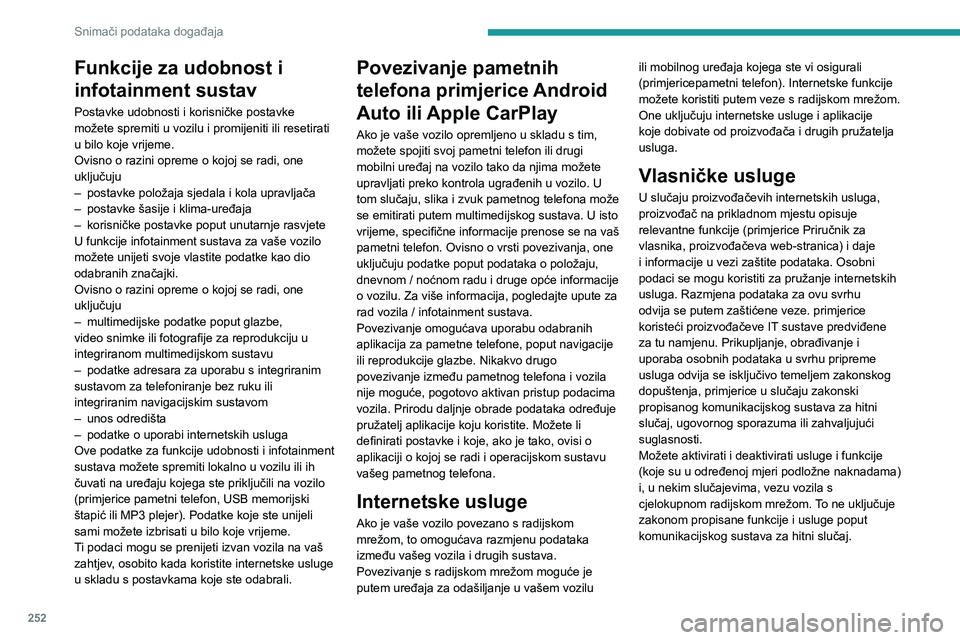 PEUGEOT 508 2021 Upute Za Rukovanje (in Croatian) 252
Snimači podataka događaja
Usluge trećih strana
Koristite li internetske usluge od drugih
pružatelja usluga (treće strane), te usluge
podliježu odgovornosti i zaštiti podataka te
uvjetima PEUGEOT 508 2021 Upute Za Rukovanje (in Croatian) 252
Snimači podataka događaja
Usluge trećih strana
Koristite li internetske usluge od drugih
pružatelja usluga (treće strane), te usluge
podliježu odgovornosti i zaštiti podataka te
uvjetima