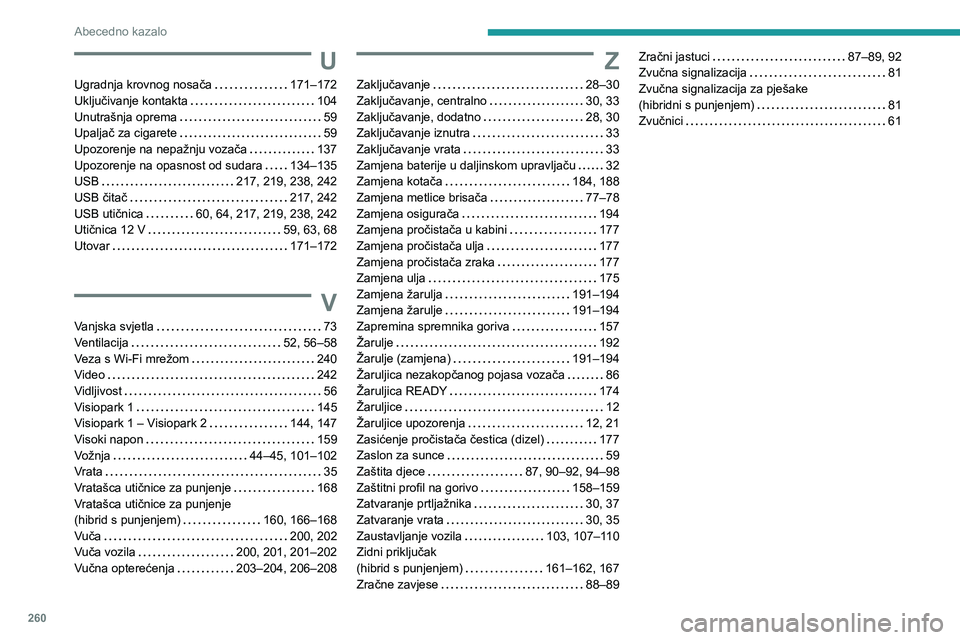 PEUGEOT 508 2021  Upute Za Rukovanje (in Croatian) 260
Abecedno kazalo
U
Ugradnja krovnog nosača     171–172
Uključivanje kontakta     
104
Unutrašnja oprema
    
59
Upaljač za cigarete
    
59
Upozorenje na nepažnju vozača
    
137
Upozorenje