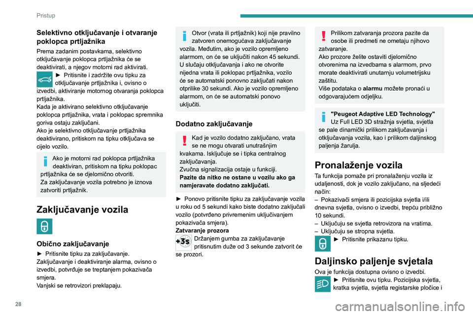 PEUGEOT 508 2021  Upute Za Rukovanje (in Croatian) 28
Pristup
spot svjetla u vanjskim retrovizorima pale se na 
30 sekundi.
Svjetla se odmah gase ponovnim pritiskom prije 
isteka vremena paljenja svjetala.
Savjeti
Ključ s daljinskim upravljačem
Dalj