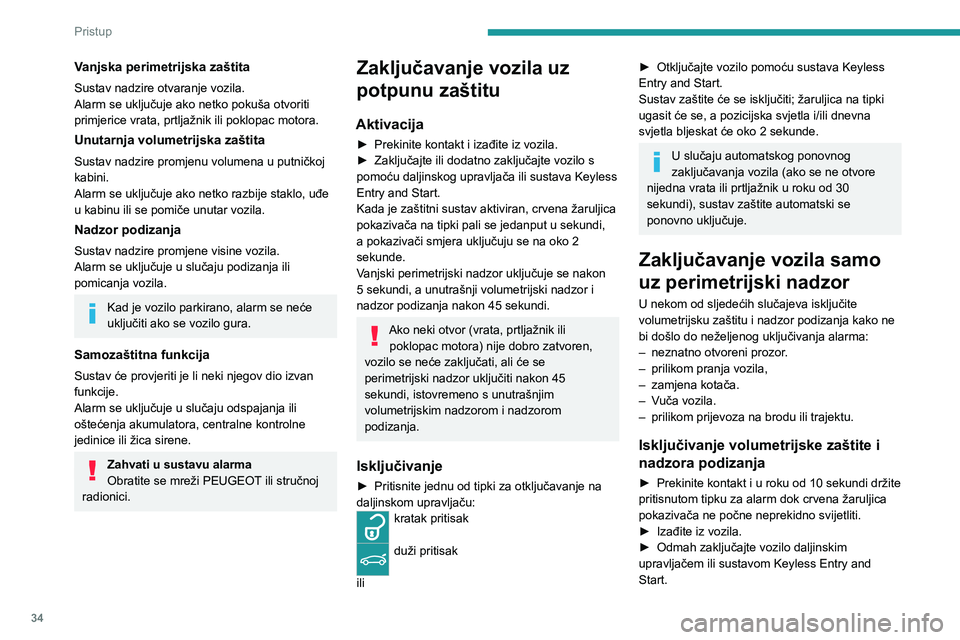 PEUGEOT 508 2021  Upute Za Rukovanje (in Croatian) 34
Pristup
Samo je vanjski perimetrijski nadzor uključen; 
crvena žaruljica pokazivača trepće jednom u 
sekundi.
Da bi bilo učinkovito, ovo isključivanje 
treba izvršiti nakon svakog prekida 
k