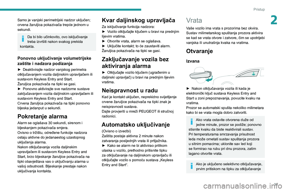 PEUGEOT 508 2021  Upute Za Rukovanje (in Croatian) 35
Pristup
2Samo je vanjski perimetrijski nadzor uključen; 
crvena žaruljica pokazivača trepće jednom u 
sekundi.
Da bi bilo učinkovito, ovo isključivanje 
treba izvršiti nakon svakog prekida 
