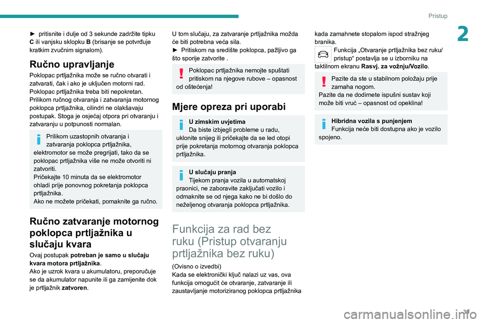 PEUGEOT 508 2021 Upute Za Rukovanje (in Croatian) 39
Pristup
2► pritisnite i dulje od 3 sekunde zadržite tipku
C ili vanjsku sklopku B (brisanje se potvrđuje
kratkim zvučnim signalom).
Ručno upravljanje
Poklopac prtljažnika može se ručno PEUGEOT 508 2021 Upute Za Rukovanje (in Croatian) 39
Pristup
2► pritisnite i dulje od 3 sekunde zadržite tipku
C ili vanjsku sklopku B (brisanje se potvrđuje
kratkim zvučnim signalom).
Ručno upravljanje
Poklopac prtljažnika može se ručno