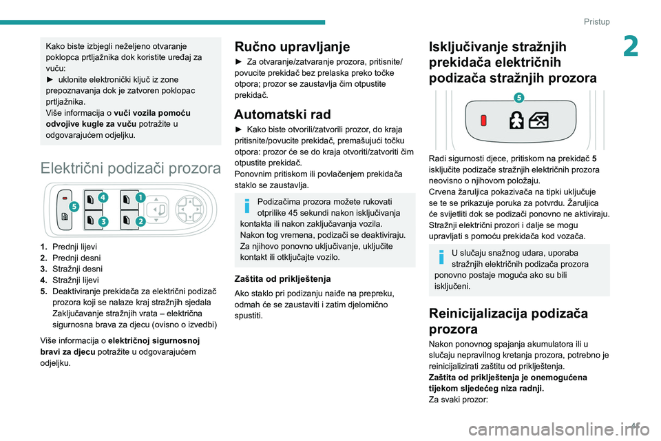 PEUGEOT 508 2021 Upute Za Rukovanje (in Croatian) 41
Pristup
2Kako biste izbjegli neželjeno otvaranje
poklopca prtljažnika dok koristite uređaj za
vuču:
►
uklonite elektronički ključ iz zone
prepoznavanja dok je zatvoren poklopac
prtlja PEUGEOT 508 2021 Upute Za Rukovanje (in Croatian) 41
Pristup
2Kako biste izbjegli neželjeno otvaranje
poklopca prtljažnika dok koristite uređaj za
vuču:
►
uklonite elektronički ključ iz zone
prepoznavanja dok je zatvoren poklopac
prtlja