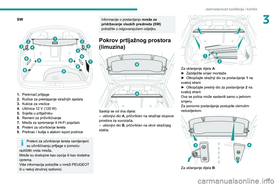 PEUGEOT 508 2021  Upute Za Rukovanje (in Croatian) 65
Jednostavnost korištenja i komfor
3SW 
 
1.Prekrivač prtljage
2. Ručice za preklapanje stražnjih sjedala
3. Kukice za vrećice
4. Utičnica 12
  V (120   W)
5. Svjetla u prtljažniku
6. Remeni 