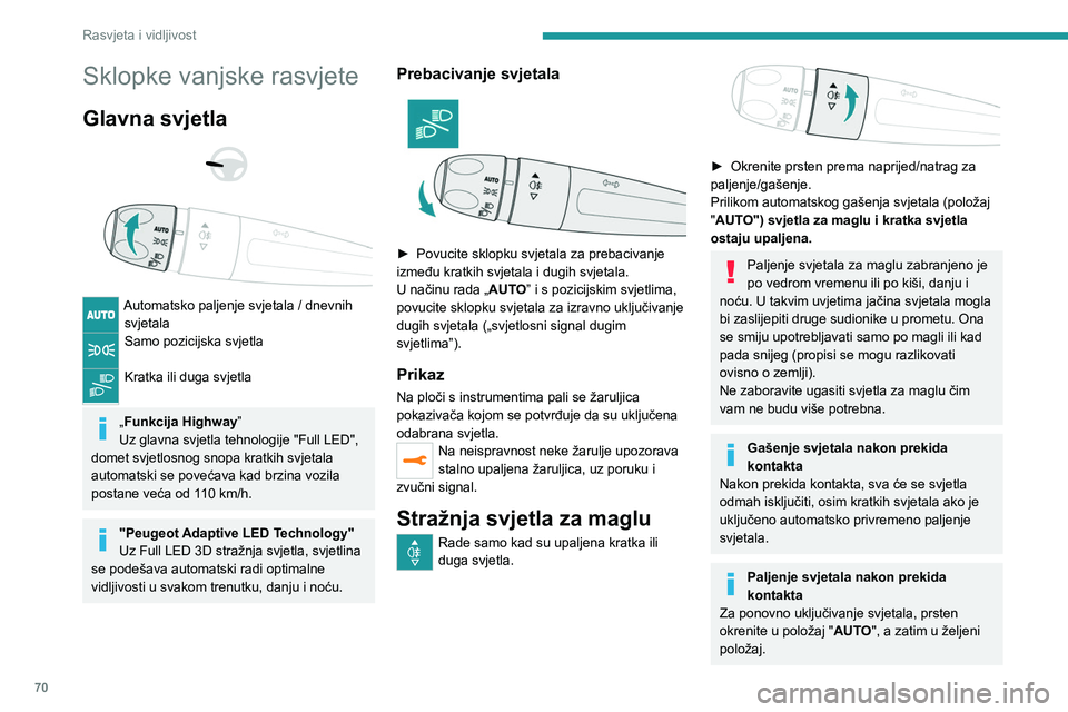 PEUGEOT 508 2021  Upute Za Rukovanje (in Croatian) 70
Rasvjeta i vidljivost
Sklopke vanjske rasvjete
Glavna svjetla 
 
 
 
Automatsko paljenje svjetala / dnevnih  svjetala
Samo pozicijska svjetla 
Kratka ili duga svjetla 
„Funkcija Highway ”
Uz gl