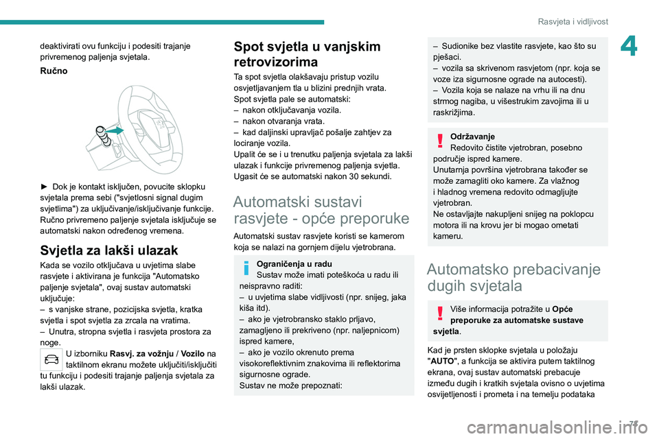 PEUGEOT 508 2021  Upute Za Rukovanje (in Croatian) 73
Rasvjeta i vidljivost
4deaktivirati ovu funkciju i podesiti trajanje 
privremenog paljenja svjetala.
Ručno 
 
► Dok je kontakt isključen, povucite sklopku 
svjetala prema sebi ("svjetlosni 