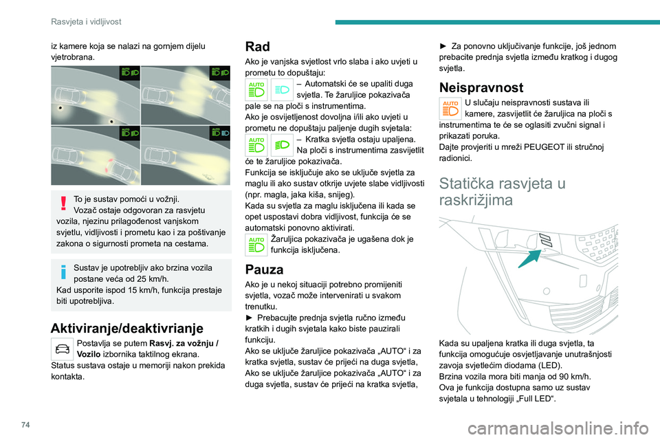 PEUGEOT 508 2021  Upute Za Rukovanje (in Croatian) 74
Rasvjeta i vidljivost
Aktiviranje/deaktiviranje
Postavlja se putem Rasvj. za vožnju / 
Vozilo izbornika taktilnog ekrana.
Uključivanje/isključivanje
Funkcija se uključuje iznad određenog kuta 