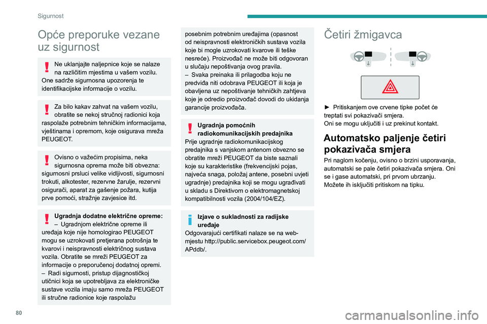 PEUGEOT 508 2021 Upute Za Rukovanje (in Croatian) 80
Sigurnost
Opće preporuke vezane
uz sigurnost
Ne uklanjajte naljepnice koje se nalaze
na različitim mjestima u vašem vozilu.
One sadrže sigurnosna upozorenja te
identifikacijske informacije PEUGEOT 508 2021 Upute Za Rukovanje (in Croatian) 80
Sigurnost
Opće preporuke vezane
uz sigurnost
Ne uklanjajte naljepnice koje se nalaze
na različitim mjestima u vašem vozilu.
One sadrže sigurnosna upozorenja te
identifikacijske informacije