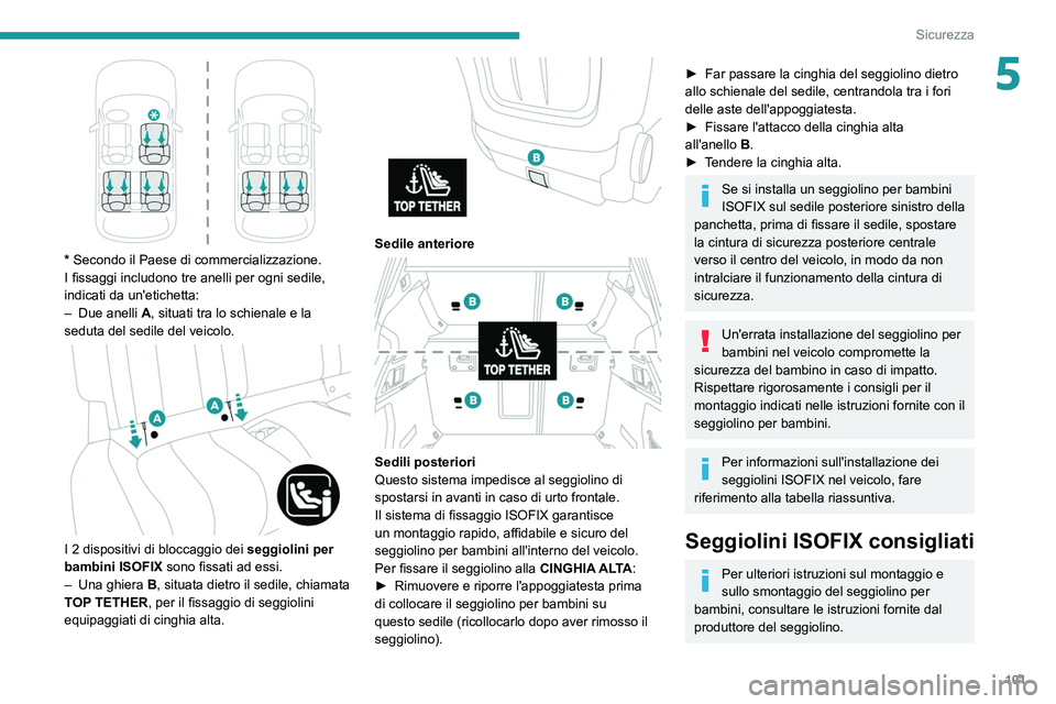 PEUGEOT 508 2021 Manuale duso (in Italian) 101
Sicurezza
5
* Secondo il Paese di commercializzazione.
I fissaggi includono tre anelli per ogni sedile,
indicati da un'etichetta:
–
Due anelli
A
, situati tra lo schienale e la
sedu PEUGEOT 508 2021 Manuale duso (in Italian) 101
Sicurezza
5
* Secondo il Paese di commercializzazione.
I fissaggi includono tre anelli per ogni sedile,
indicati da un'etichetta:
–
Due anelli
A
, situati tra lo schienale e la
sedu