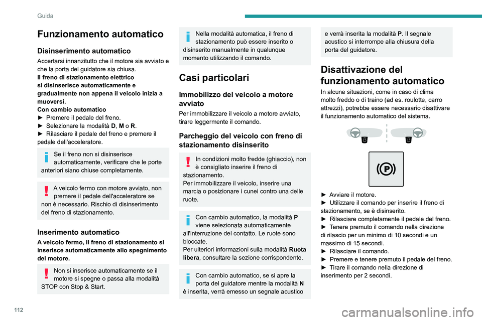 PEUGEOT 508 2021 Manuale duso (in Italian) 11 2
Guida
Questa spia del quadro strumenti si
accende per confermare la disattivazione
delle funzioni automatiche.
► Rilasciare il comando e il pedale del freno.
Da questo punto in poi, è possi PEUGEOT 508 2021 Manuale duso (in Italian) 11 2
Guida
Questa spia del quadro strumenti si
accende per confermare la disattivazione
delle funzioni automatiche.
► Rilasciare il comando e il pedale del freno.
Da questo punto in poi, è possi