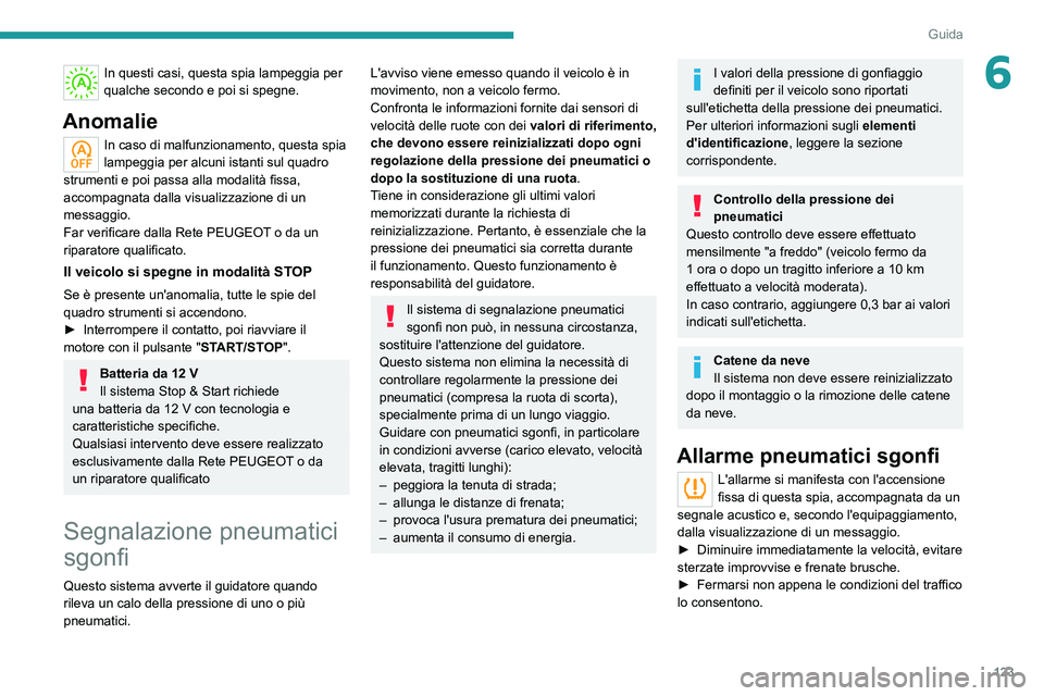 PEUGEOT 508 2021 Manuale duso (in Italian) 123
Guida
6In questi casi, questa spia lampeggia per
qualche secondo e poi si spegne.
Anomalie
In caso di malfunzionamento, questa spia
lampeggia per alcuni istanti sul quadro
strumenti e poi passa PEUGEOT 508 2021 Manuale duso (in Italian) 123
Guida
6In questi casi, questa spia lampeggia per
qualche secondo e poi si spegne.
Anomalie
In caso di malfunzionamento, questa spia
lampeggia per alcuni istanti sul quadro
strumenti e poi passa