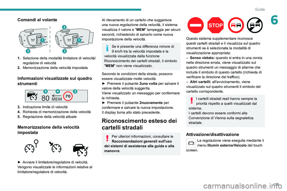 PEUGEOT 508 2021 Manuale duso (in Italian) 129
Guida
6Comandi al volante
1.Selezione della modalità limitatore di velocità/
regolatore di velocità
2. Memorizzazione della velocità impostata
Informazioni visualizzate sul quadro
strumenti
PEUGEOT 508 2021 Manuale duso (in Italian) 129
Guida
6Comandi al volante
1.Selezione della modalità limitatore di velocità/
regolatore di velocità
2. Memorizzazione della velocità impostata
Informazioni visualizzate sul quadro
strumenti