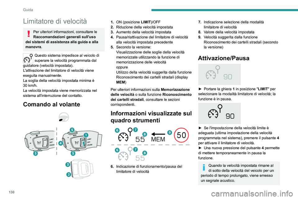 PEUGEOT 508 2021 Manuale duso (in Italian) 130
Guida
Regolazione della velocità
limite
Non è necessario attivare il limitatore di velocità
per regolare la velocità.
Per modificare la velocità limite in base alla
velocità attuale del v PEUGEOT 508 2021 Manuale duso (in Italian) 130
Guida
Regolazione della velocità
limite
Non è necessario attivare il limitatore di velocità
per regolare la velocità.
Per modificare la velocità limite in base alla
velocità attuale del v
