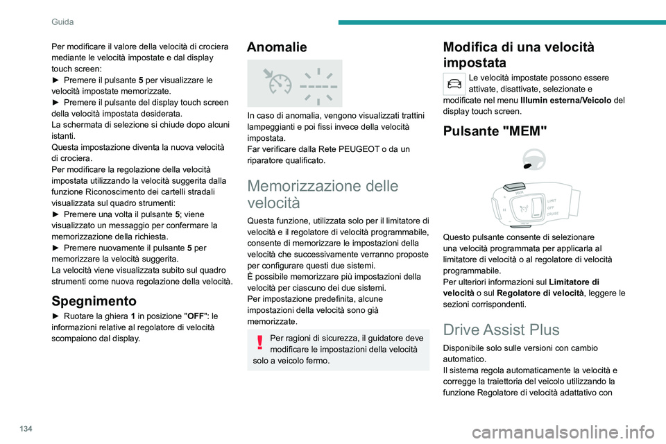 PEUGEOT 508 2021 Manuale duso (in Italian) 134
Guida
funzione Stop&Go unitamente al Mantenimento
in corsia.
Queste due funzioni devono essere attivate e in
funzione.
Per ulteriori informazioni su Regolatore di
velocità adattativo e sul Man PEUGEOT 508 2021 Manuale duso (in Italian) 134
Guida
funzione Stop&Go unitamente al Mantenimento
in corsia.
Queste due funzioni devono essere attivate e in
funzione.
Per ulteriori informazioni su Regolatore di
velocità adattativo e sul Man