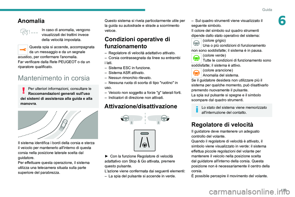 PEUGEOT 508 2021 Manuale duso (in Italian) 139
Guida
6Anomalia
In caso di anomalia, vengono
visualizzati dei trattini invece
della velocità impostata.
Questa spia si accende, accompagnata
da un messaggio e da un segnale
acustico, per conf PEUGEOT 508 2021 Manuale duso (in Italian) 139
Guida
6Anomalia
In caso di anomalia, vengono
visualizzati dei trattini invece
della velocità impostata.
Questa spia si accende, accompagnata
da un messaggio e da un segnale
acustico, per conf
