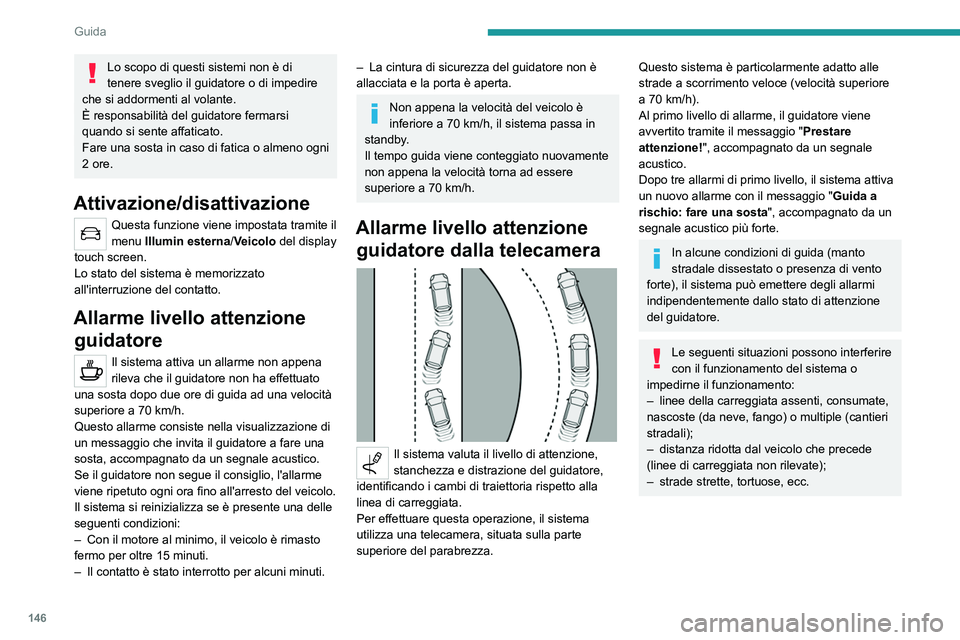 PEUGEOT 508 2021 Manuale duso (in Italian) 146
Guida
Allarme attivo superamento involontario
linea di carreggiata
Per ulteriori informazioni, consultare le
Raccomandazioni generali sull'uso
dei sistemi di assistenza alla guida e alla
m PEUGEOT 508 2021 Manuale duso (in Italian) 146
Guida
Allarme attivo superamento involontario
linea di carreggiata
Per ulteriori informazioni, consultare le
Raccomandazioni generali sull'uso
dei sistemi di assistenza alla guida e alla
m
