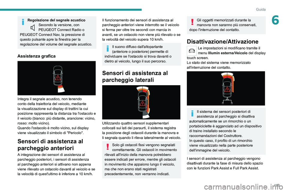 PEUGEOT 508 2021 Manuale duso (in Italian) 153
Guida
6Regolazione del segnale acusticoSecondo la versione, con
PEUGEOT Connect Radio o
PEUGEOT Connect Nav, la pressione di
questo pulsante apre la finestra per la
regolazione del volume del PEUGEOT 508 2021 Manuale duso (in Italian) 153
Guida
6Regolazione del segnale acusticoSecondo la versione, con
PEUGEOT Connect Radio o
PEUGEOT Connect Nav, la pressione di
questo pulsante apre la finestra per la
regolazione del volume del
