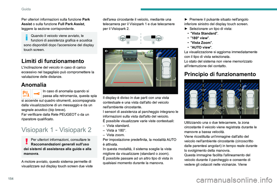 PEUGEOT 508 2021 Manuale duso (in Italian) 154
Guida
cancellata automaticamente se il veicolo rimane
immobile per un periodo troppo lungo.
Con Visiopark 2, l'immagine viene creata
utilizzando entrambe le telecamere, in marcia in
avanti PEUGEOT 508 2021 Manuale duso (in Italian) 154
Guida
cancellata automaticamente se il veicolo rimane
immobile per un periodo troppo lungo.
Con Visiopark 2, l'immagine viene creata
utilizzando entrambe le telecamere, in marcia in
avanti