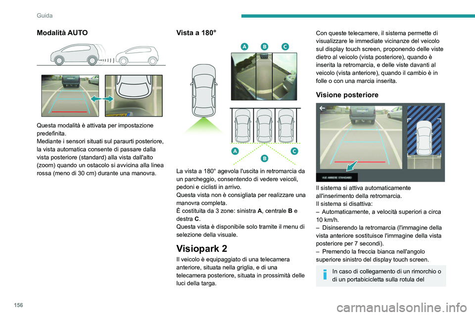 PEUGEOT 508 2021 Manuale duso (in Italian) 156
Guida
gancio traino, la zona situata dietro il veicolo
sulla vista dall'alto viene oscurata.
La ricostruzione dei dintorni del veicolo
è realizzata solamente dalla telecamera
anteriore.
Le PEUGEOT 508 2021 Manuale duso (in Italian) 156
Guida
gancio traino, la zona situata dietro il veicolo
sulla vista dall'alto viene oscurata.
La ricostruzione dei dintorni del veicolo
è realizzata solamente dalla telecamera
anteriore.
Le