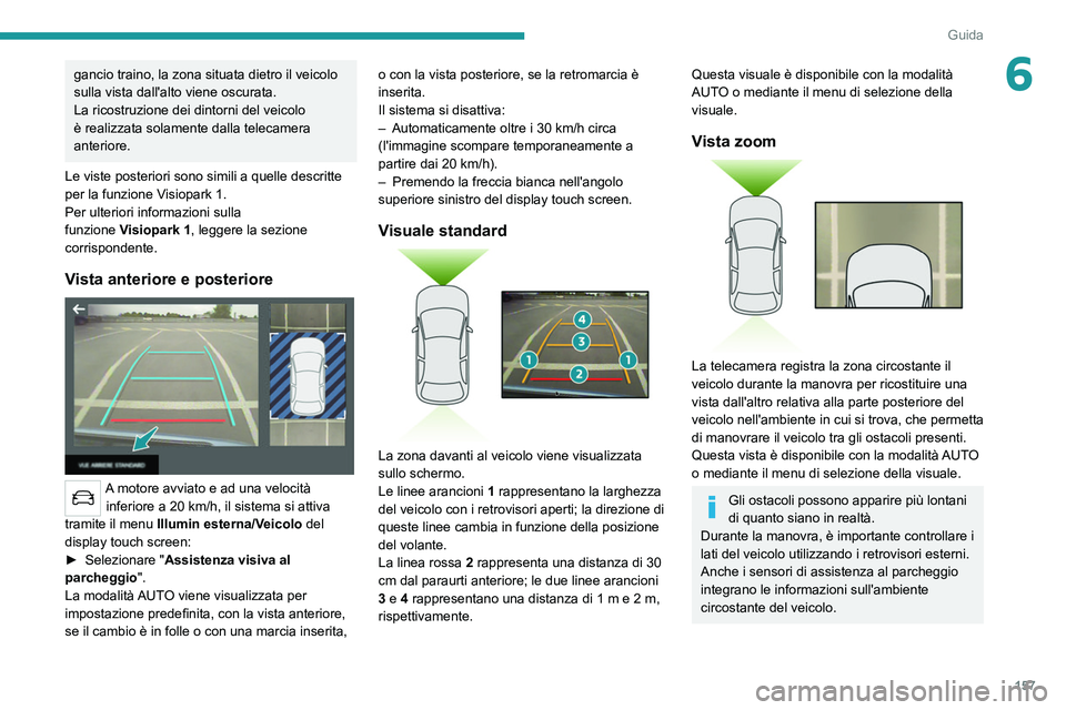 PEUGEOT 508 2021 Manuale duso (in Italian) 157
Guida
6gancio traino, la zona situata dietro il veicolo
sulla vista dall'alto viene oscurata.
La ricostruzione dei dintorni del veicolo
è realizzata solamente dalla telecamera
anteriore.
L PEUGEOT 508 2021 Manuale duso (in Italian) 157
Guida
6gancio traino, la zona situata dietro il veicolo
sulla vista dall'alto viene oscurata.
La ricostruzione dei dintorni del veicolo
è realizzata solamente dalla telecamera
anteriore.
L