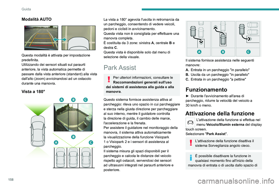 PEUGEOT 508 2021 Manuale duso (in Italian) 158
Guida
parcheggio, premendo la freccia nell'angolo
superiore sinistro del display.
Selezione del tipo di
manovra
Una pagina dedicata alla selezione della
manovra è visualizzata sul disp PEUGEOT 508 2021 Manuale duso (in Italian) 158
Guida
parcheggio, premendo la freccia nell'angolo
superiore sinistro del display.
Selezione del tipo di
manovra
Una pagina dedicata alla selezione della
manovra è visualizzata sul disp
