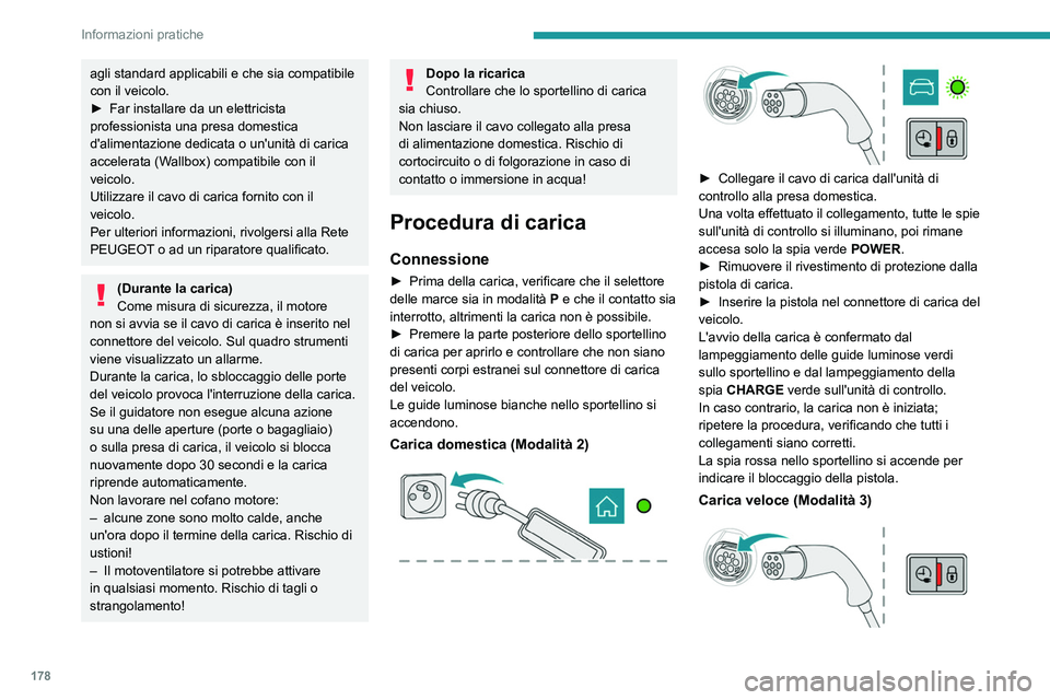 PEUGEOT 508 2021 Manuale duso (in Italian) 178
Informazioni pratiche
agli standard applicabili e che sia compatibile
con il veicolo.
►
Far installare da un elettricista
professionista una presa domestica
d'alimentazione dedicata o un PEUGEOT 508 2021 Manuale duso (in Italian) 178
Informazioni pratiche
agli standard applicabili e che sia compatibile
con il veicolo.
►
Far installare da un elettricista
professionista una presa domestica
d'alimentazione dedicata o un