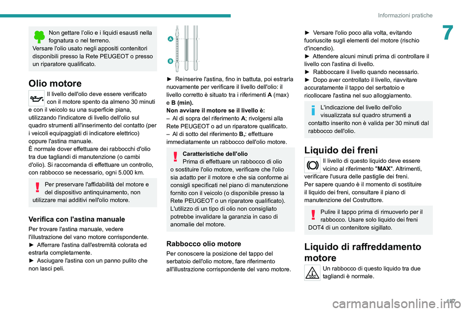 PEUGEOT 508 2021 Manuale duso (in Italian) 187
Informazioni pratiche
7Non gettare l’olio e i liquidi esausti nella
fognatura o nel terreno.
Versare l'olio usato negli appositi contenitori
disponibili presso la Rete PEUGEOT o presso
un PEUGEOT 508 2021 Manuale duso (in Italian) 187
Informazioni pratiche
7Non gettare l’olio e i liquidi esausti nella
fognatura o nel terreno.
Versare l'olio usato negli appositi contenitori
disponibili presso la Rete PEUGEOT o presso
un