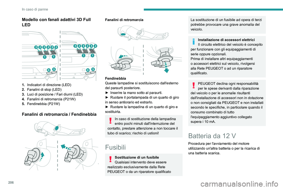 PEUGEOT 508 2021 Manuale duso (in Italian) 206
In caso di panne
Batterie d'avviamento al
piombo
Queste batterie contengono
sostanze nocive (acido solforico e
piombo).
Devono essere smaltite secondo le norme e
non devono in nessun caso PEUGEOT 508 2021 Manuale duso (in Italian) 206
In caso di panne
Batterie d'avviamento al
piombo
Queste batterie contengono
sostanze nocive (acido solforico e
piombo).
Devono essere smaltite secondo le norme e
non devono in nessun caso