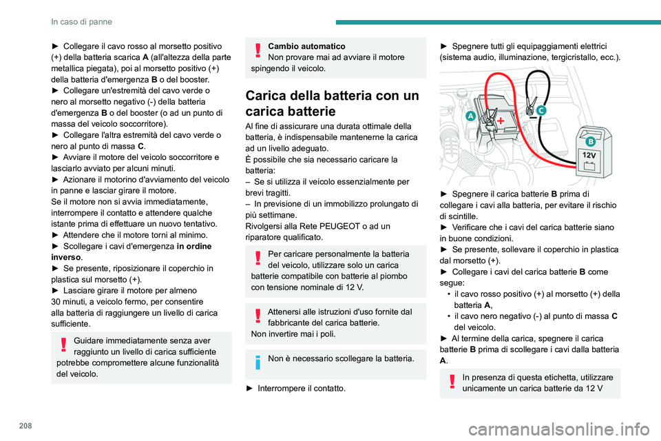 PEUGEOT 508 2021 Manuale duso (in Italian) 208
In caso di panne
per evitare il rischio di danni irreversibili ai
componenti elettrici.
24V
12V
Non tentare mai di caricare una batteria
ghiacciata - Rischio di esplosione!
Se la batteria si è PEUGEOT 508 2021 Manuale duso (in Italian) 208
In caso di panne
per evitare il rischio di danni irreversibili ai
componenti elettrici.
24V
12V
Non tentare mai di caricare una batteria
ghiacciata - Rischio di esplosione!
Se la batteria si è