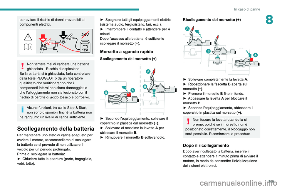 PEUGEOT 508 2021 Manuale duso (in Italian) 209
In caso di panne
8per evitare il rischio di danni irreversibili ai
componenti elettrici.
24V
12V
Non tentare mai di caricare una batteria
ghiacciata - Rischio di esplosione!
Se la batteria si è PEUGEOT 508 2021 Manuale duso (in Italian) 209
In caso di panne
8per evitare il rischio di danni irreversibili ai
componenti elettrici.
24V
12V
Non tentare mai di caricare una batteria
ghiacciata - Rischio di esplosione!
Se la batteria si è