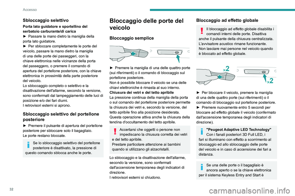 PEUGEOT 508 2021 Manuale duso (in Italian) 32
Accesso
rimasta all'interno del veicolo, la chiusura
centralizzata non funzionerà.
Tuttavia, se il veicolo è dotato di un allarme,
questo verrà attivato dopo circa 45 secondi.
Se le porte PEUGEOT 508 2021 Manuale duso (in Italian) 32
Accesso
rimasta all'interno del veicolo, la chiusura
centralizzata non funzionerà.
Tuttavia, se il veicolo è dotato di un allarme,
questo verrà attivato dopo circa 45 secondi.
Se le porte