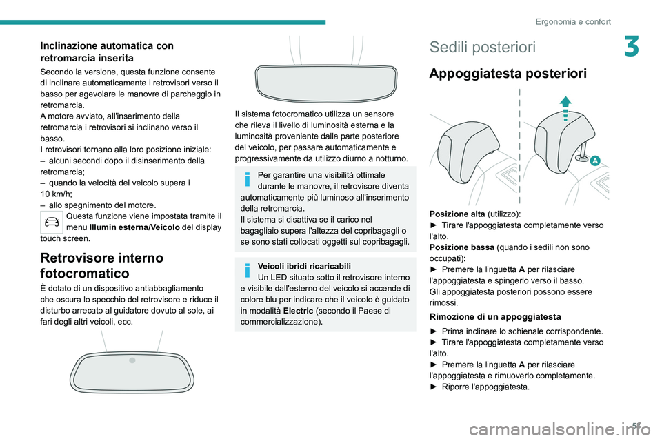 PEUGEOT 508 2021 Manuale duso (in Italian) 53
Ergonomia e confort
3Inclinazione automatica con
retromarcia inserita
Secondo la versione, questa funzione consente
di inclinare automaticamente i retrovisori verso il
basso per agevolare le man PEUGEOT 508 2021 Manuale duso (in Italian) 53
Ergonomia e confort
3Inclinazione automatica con
retromarcia inserita
Secondo la versione, questa funzione consente
di inclinare automaticamente i retrovisori verso il
basso per agevolare le man