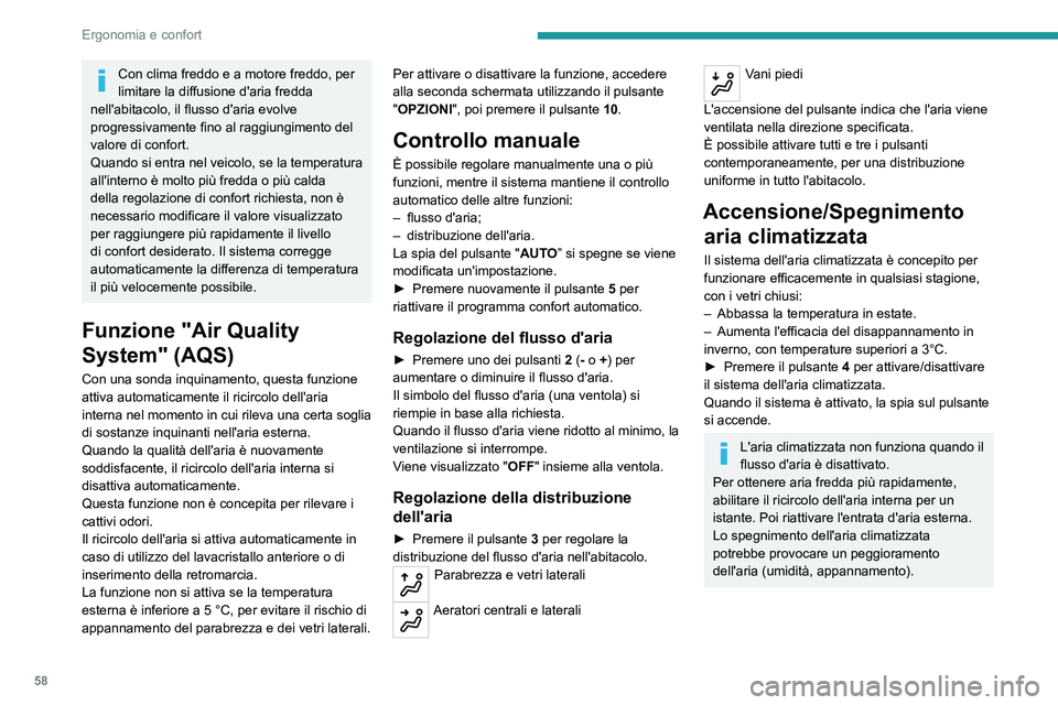 PEUGEOT 508 2021 Manuale duso (in Italian) 58
Ergonomia e confort
Aria climatizzata al massimo
Questa funzione regola automaticamente la
temperatura al minimo possibile, la distribuzione
dell'aria verso gli aeratori centrali e laterali, PEUGEOT 508 2021 Manuale duso (in Italian) 58
Ergonomia e confort
Aria climatizzata al massimo
Questa funzione regola automaticamente la
temperatura al minimo possibile, la distribuzione
dell'aria verso gli aeratori centrali e laterali,