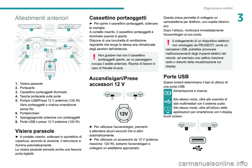 PEUGEOT 508 2021  Manuale duso (in Italian) 63
Ergonomia e confort
3Allestimenti anteriori 
 
1.Visiera parasole
2. Portacarte
3. Cassettino portaoggetti illuminato
4. Tasche portacarte sulle porte
5. Porta/e USB/Presa 12
  V anteriore (120   W