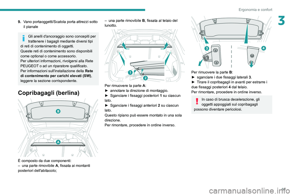 PEUGEOT 508 2021 Manuale duso (in Italian) 69
Ergonomia e confort
39.Vano portaoggetti/Scatola porta attrezzi sotto
il pianale
Gli anelli d'ancoraggio sono concepiti per
trattenere i bagagli mediante diversi tipi
di reti di contenimento PEUGEOT 508 2021 Manuale duso (in Italian) 69
Ergonomia e confort
39.Vano portaoggetti/Scatola porta attrezzi sotto
il pianale
Gli anelli d'ancoraggio sono concepiti per
trattenere i bagagli mediante diversi tipi
di reti di contenimento