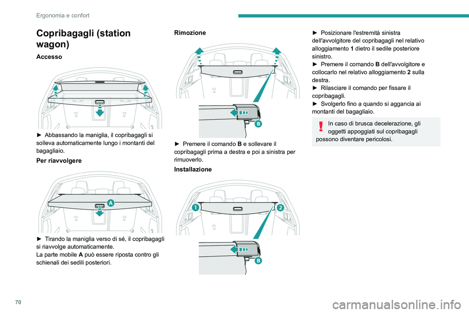 PEUGEOT 508 2021 Manuale duso (in Italian) 70
Ergonomia e confort
Rete di tenuta per carichi
alti (station wagon)
Agganciata ai fissaggi alti e bassi specifici,
questa rete amovibile permette di utilizzare tutto
il volume di carico, fin PEUGEOT 508 2021 Manuale duso (in Italian) 70
Ergonomia e confort
Rete di tenuta per carichi
alti (station wagon)
Agganciata ai fissaggi alti e bassi specifici,
questa rete amovibile permette di utilizzare tutto
il volume di carico, fin