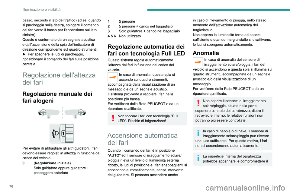 PEUGEOT 508 2021 Manuale duso (in Italian) 76
Illuminazione e visibilità
basso, secondo il lato del traffico (ad es. quando
si parcheggia sulla destra, spingere il comando
dei fari verso il basso per l'accensione sul lato
sinistro).
Qu PEUGEOT 508 2021 Manuale duso (in Italian) 76
Illuminazione e visibilità
basso, secondo il lato del traffico (ad es. quando
si parcheggia sulla destra, spingere il comando
dei fari verso il basso per l'accensione sul lato
sinistro).
Qu