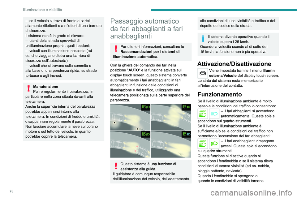 PEUGEOT 508 2021 Manuale duso (in Italian) 78
Illuminazione e visibilità
nuovamente favorevoli, la funzione si riattiva
automaticamente.
Questa spia si spegne quando la funzione
si disattiva.
Pausa
Se la situazione richiede un cambiamento d PEUGEOT 508 2021 Manuale duso (in Italian) 78
Illuminazione e visibilità
nuovamente favorevoli, la funzione si riattiva
automaticamente.
Questa spia si spegne quando la funzione
si disattiva.
Pausa
Se la situazione richiede un cambiamento d