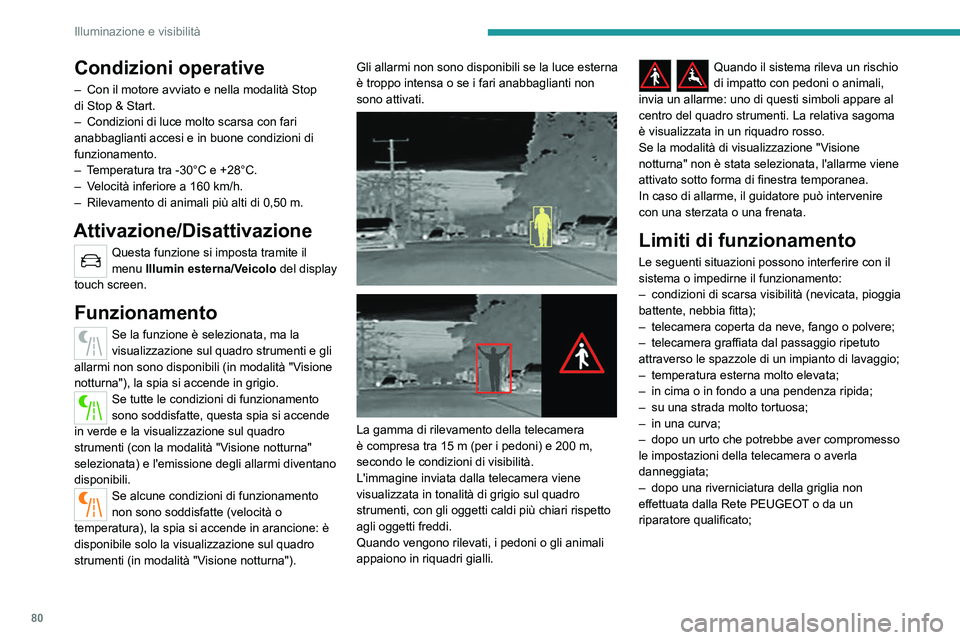 PEUGEOT 508 2021 Manuale duso (in Italian) 80
Illuminazione e visibilità
Raccomandazioni generali
per la manutenzione
La telecamera a infrarossi presenta un ugello
collegato al sistema lavacristallo anteriore del
veicolo.
L’ugello entra PEUGEOT 508 2021 Manuale duso (in Italian) 80
Illuminazione e visibilità
Raccomandazioni generali
per la manutenzione
La telecamera a infrarossi presenta un ugello
collegato al sistema lavacristallo anteriore del
veicolo.
L’ugello entra