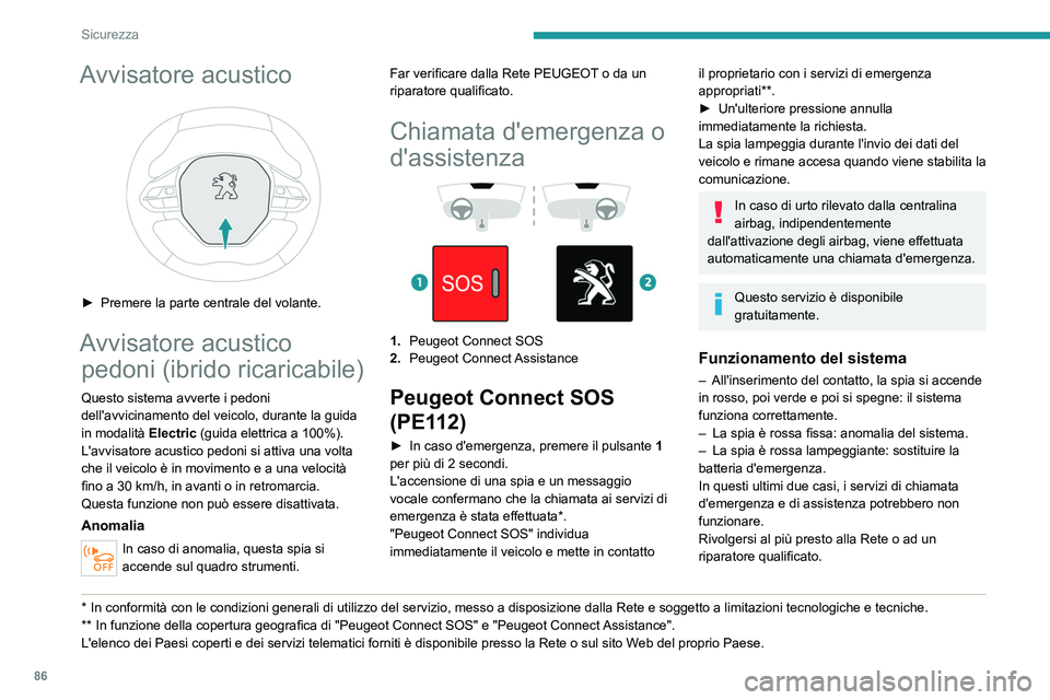PEUGEOT 508 2021 Manuale duso (in Italian) 86
Sicurezza
Un'anomalia del sistema non impedisce
di guidare il veicolo.
Trattamento dei dati
Il trattamento dei dati personali mediante
il sistema "Peugeot Connect SOS" (PE112)
viene PEUGEOT 508 2021 Manuale duso (in Italian) 86
Sicurezza
Un'anomalia del sistema non impedisce
di guidare il veicolo.
Trattamento dei dati
Il trattamento dei dati personali mediante
il sistema "Peugeot Connect SOS" (PE112)
viene