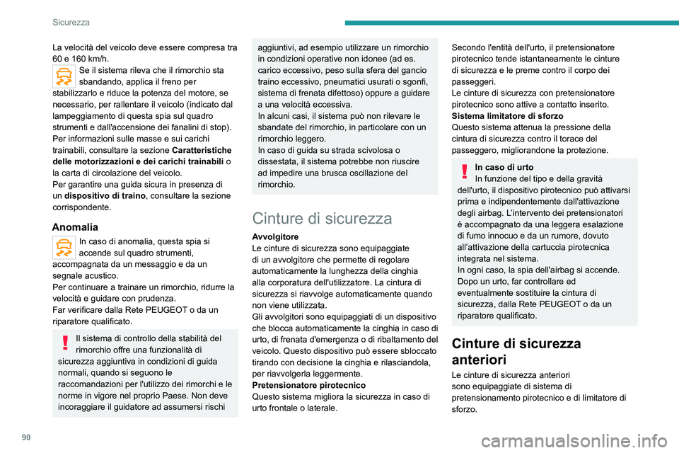 PEUGEOT 508 2021  Manuale duso (in Italian) 90
Sicurezza
Cinture di sicurezza 
posteriori
 
 
Ogni sedile posteriore è dotato di cintura di 
sicurezza a tre punti con avvolgitore.
I sedili laterali sono equipaggiati di un sistema 
di pretensio